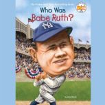 Who Was Babe Ruth?, Joan Holub