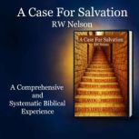 A Case For Salvation, RW Nelson