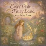 Evas Visit To Fairy Land, Louisa May Alcott