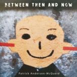 Between Then And Now, Patrick Anderson McQuoid