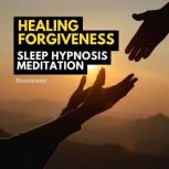 Healing Forgiveness Sleep Hypnosis Me..., Harmooni