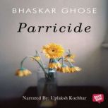 Parricide, Bhaskar Ghose