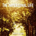 THE IMPERSONAL LIFE, The, Joseph Benner