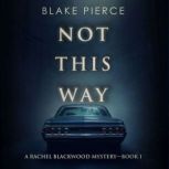 Not This Way, Blake Pierce