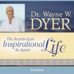 The Secrets of an Inspirational InS..., Dr. Wayne W. Dyer
