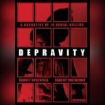 Depravity A Narrative of 16 Serial Killers, Harvey Rosenfeld