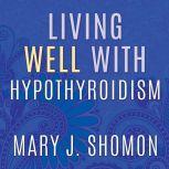 Living Well with Hypothyroidism, Mary J. Shomon