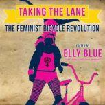 Taking the Lane The Feminist Bicycle Revolution, Unknown