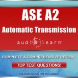 Automatic Transmission or Transaxle Test (A2)  AudioLearn Complete and Comprehensive Review, Top Test Questions, AudioLearn Content Team