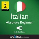 Learn Italian - Level 2: Absolute Beginner Italian, Volume 1 Lessons 1-25, Innovative Language Learning