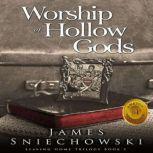 Worship of Hollow Gods, James Sniechowski PhD