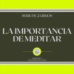 La Importancia de Meditar Serie de 2..., LIBROTEKA