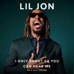 I Only Shout So You Can Hear Me, Lil Jon