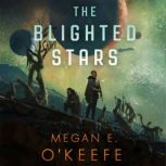 The Blighted Stars, Megan E. OKeefe