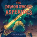 The Demon Sword Asperides, Sarah Jean Horwitz