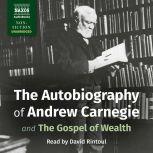 The Autobiography of Andrew Carnegie and The Gospel of Wealth, Andrew Carnegie