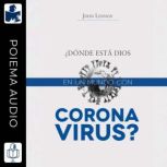 ¿Donde está Dios en un mundo con coronavirus?, John C. Lennox