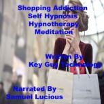 Shopping Addiction Self Hypnosis Hypn..., Key Guy Technology LLC