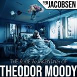 The Rude Awakening of Theodor Moody, Per Jacobsen