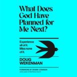 What Does God Have Planned for Me Nex..., Doug Wekenman