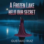 A frozen lake held our secret, Gustavo Luiz
