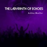 The Labyrinth of Echoes, Ashley Mueller