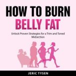 How to Burn Belly Fat, Jeric Tysen