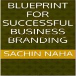 Blueprint for Successful Business Bra..., Sachin Naha
