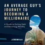 An Average Guys Journey to Becoming ..., Jeremiah Decuir