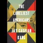 The Loneliest Americans, Jay Caspian Kang