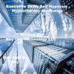 Executive Skills Self Hypnosis Hypnot..., Key Guy Technology LLC