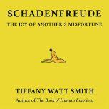Schadenfreude The Joy of Another's Misfortune, Tiffany Watt Smith