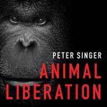 Animal Liberation The Definitive Classic of the Animal Movement, Peter Singer