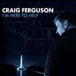 Im Here to Help, Craig Ferguson