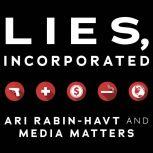 Lies, Incorporated The World of Post-Truth Politics, Media Matters for America