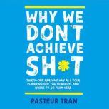 Why We Dont Achieve Sht, Pasteur Tran