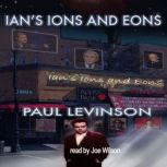 Ians Ions and Eons, Paul Levinson