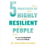 The 5 Practices of Highly Resilient P..., Dr. Taryn Marie Stejskal