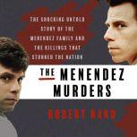 The Menendez Murders The Shocking Untold Story of the Menendez Family and the Killings that Stunned the Nation, Robert Rand