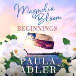 Magnolia Bloom Beginnings A Three Novella Compilation -- The Origins of Magnolia Bloom, Paula Adler