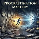 Procrastination Mastery, Logan Carter