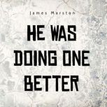 He Was Doing One Better, James Marston