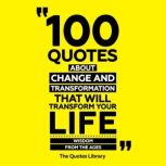 100 Quotes About Change And Transform..., The Quotes Library
