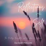 Reflections of the Self The Poetry, ..., Zachary Phillips