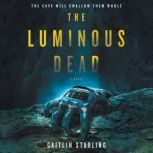 The Luminous Dead A Novel, Caitlin Starling