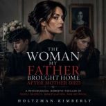 The Woman My Father Brought Home Afte..., Holtzman Kimberly