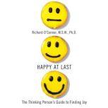 Happy At Last The Thinking Person's Guide to Finding Joy, Richard O'Connor