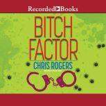 Bitch Factor, Chris Rogers