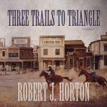 Three Trails to Triangle, Robert J. Horton