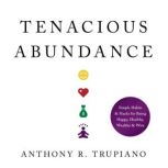 Tenacious Abundance, Anthony R. Trupiano